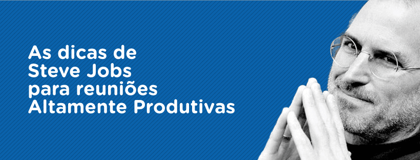 As dicas de Steve Jobs para reuniões altamente produtivas